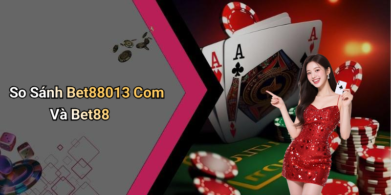 So Sánh Bet88013 Com Và Bet88