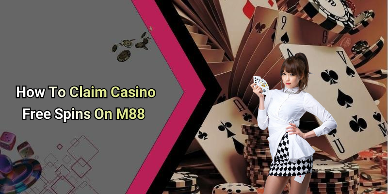 How To Claim Casino Free Spins On M88