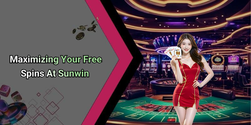 Maximizing Your Free Spins At Sunwin