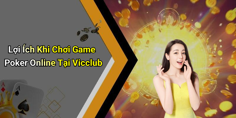 Lợi Ích Khi Chơi Game Poker Online Tại Vicclub