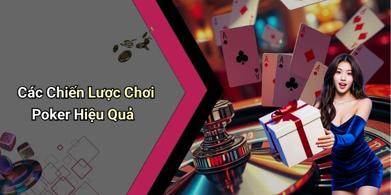 Các Chiến Lược Chơi Poker Hiệu Quả