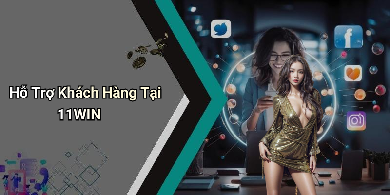 Hỗ Trợ Khách Hàng Tại 11WIN