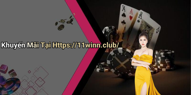Khuyến Mãi Tại Https://11winn.club/