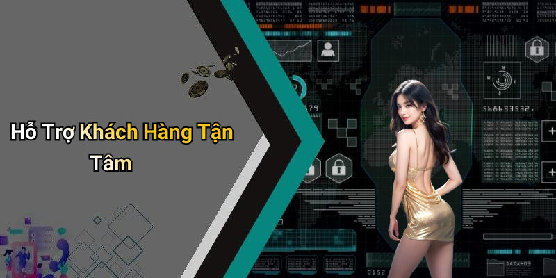 Hỗ Trợ Khách Hàng Tận Tâm