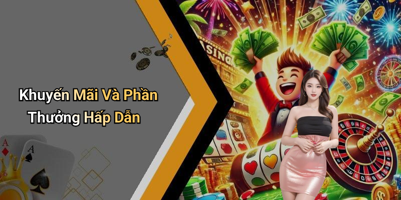 Khuyến Mãi Và Phần Thưởng Hấp Dẫn