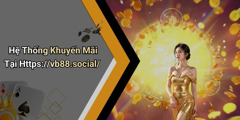 Hệ Thống Khuyến Mãi Tại Https://vb88.social/