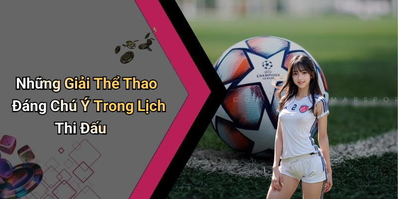 Những Giải Thể Thao Đáng Chú Ý Trong Lịch Thi Đấu