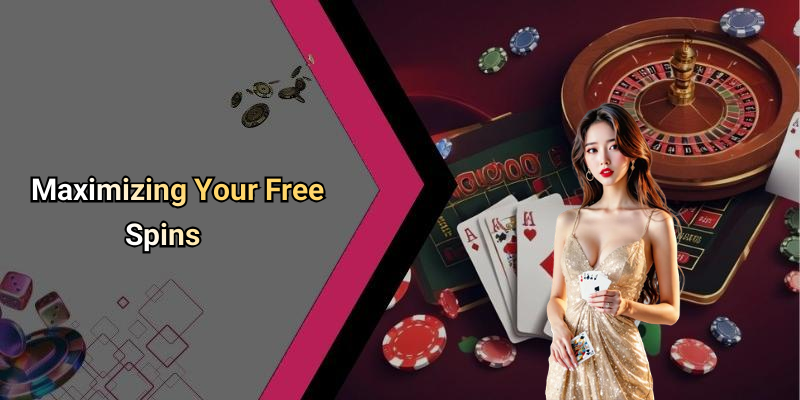 Maximizing Your Free Spins