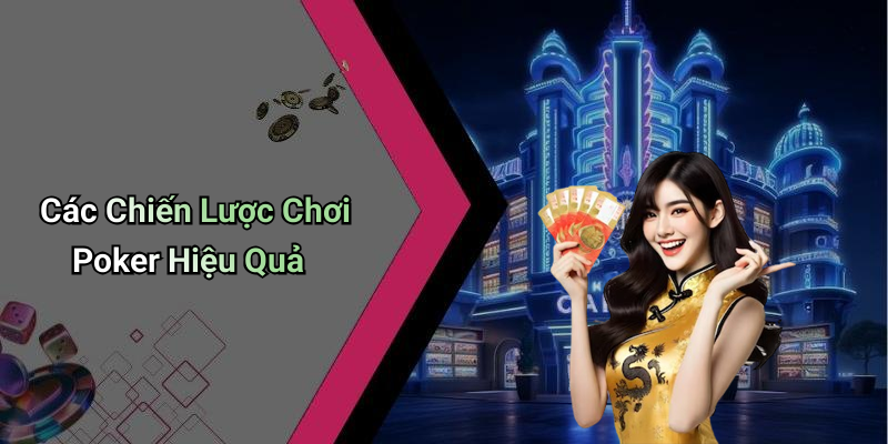 Các Chiến Lược Chơi Poker Hiệu Quả