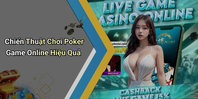 Chiến Thuật Chơi Poker Game Online Hiệu Quả