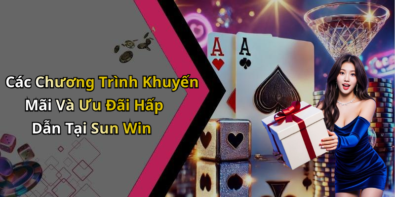 Các Chương Trình Khuyến Mãi Và Ưu Đãi Hấp Dẫn Tại Sun Win