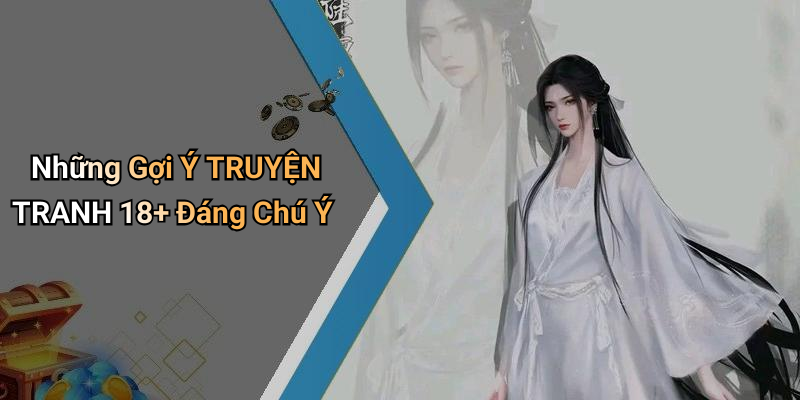 Những Gợi Ý TRUYỆN TRANH 18+ Đáng Chú Ý